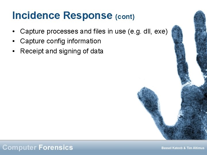 Incidence Response (cont) • Capture processes and files in use (e. g. dll, exe)