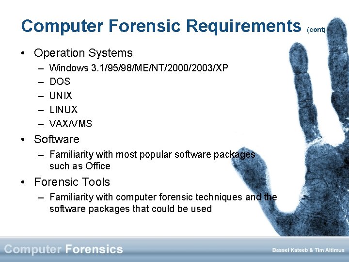 Computer Forensic Requirements • Operation Systems – – – Windows 3. 1/95/98/ME/NT/2000/2003/XP DOS UNIX