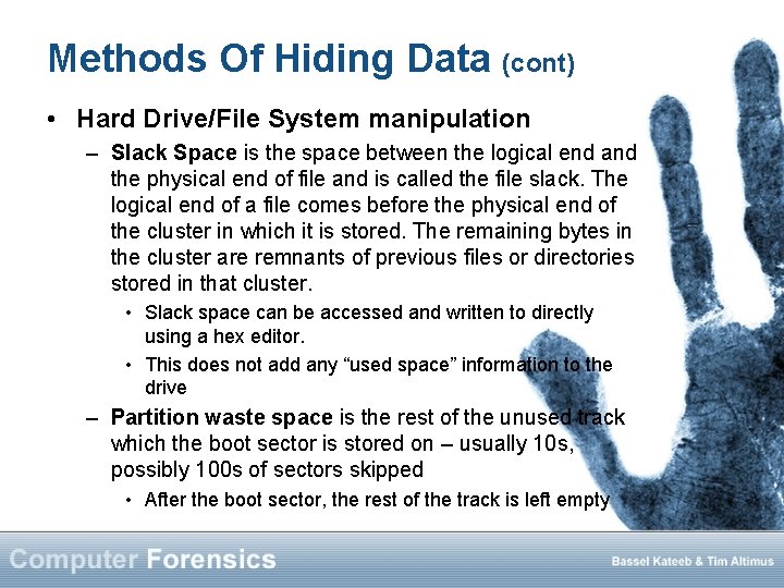 Methods Of Hiding Data (cont) • Hard Drive/File System manipulation – Slack Space is