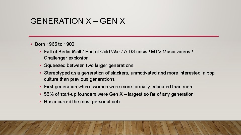 GENERATION X – GEN X • Born 1965 to 1980 • Fall of Berlin