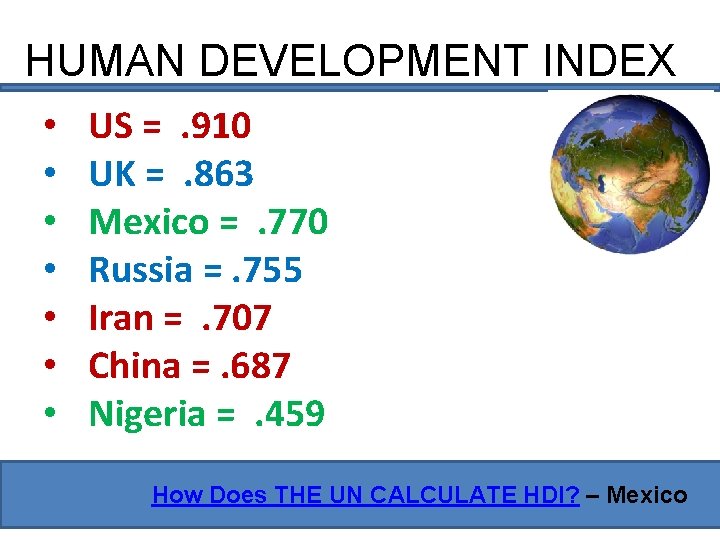 HUMAN DEVELOPMENT INDEX • • US =. 910 UK =. 863 Mexico =. 770