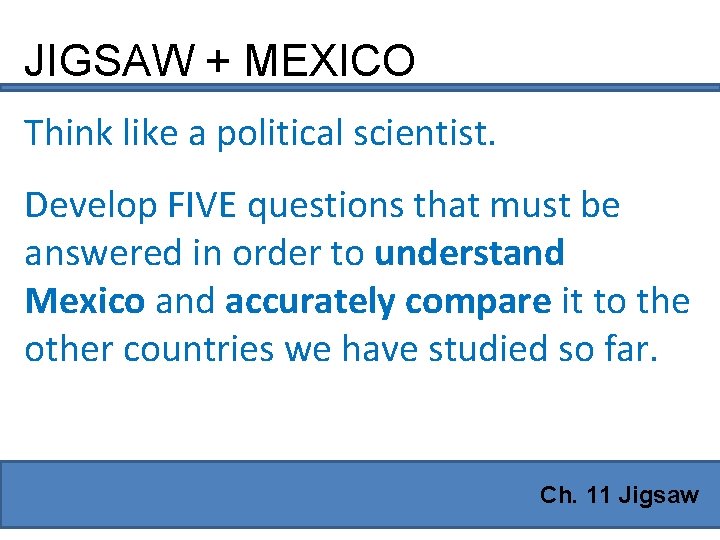 JIGSAW + MEXICO Think like a political scientist. Develop FIVE questions that must be