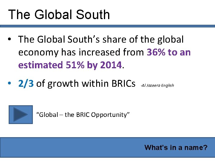 The Global South • The Global South’s share of the global economy has increased