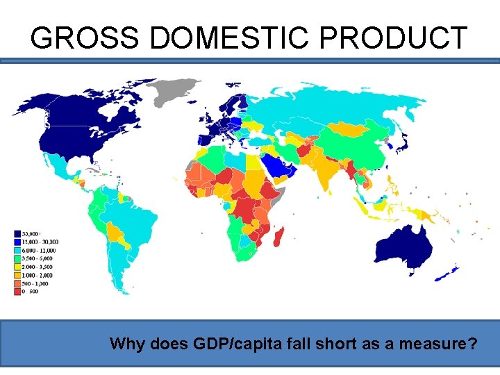 GROSS DOMESTIC PRODUCT Why does GDP/capita fall short as a measure? 