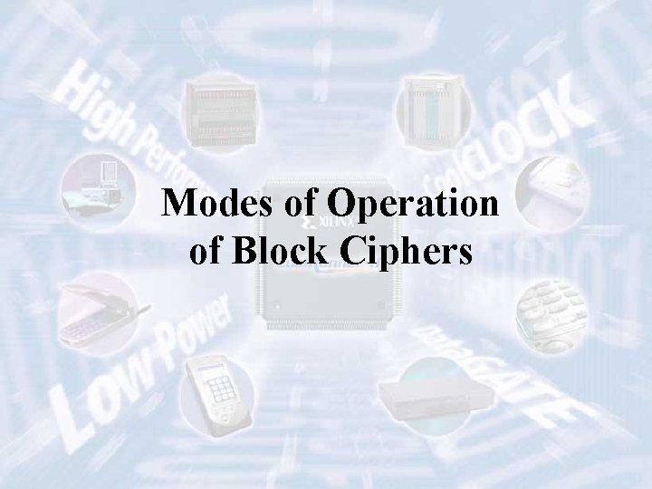 Modes of Operation of Block Ciphers ECE 448 – FPGA and ASIC Design with Modes of Operation of Block Ciphers ECE 448 – FPGA and ASIC Design with