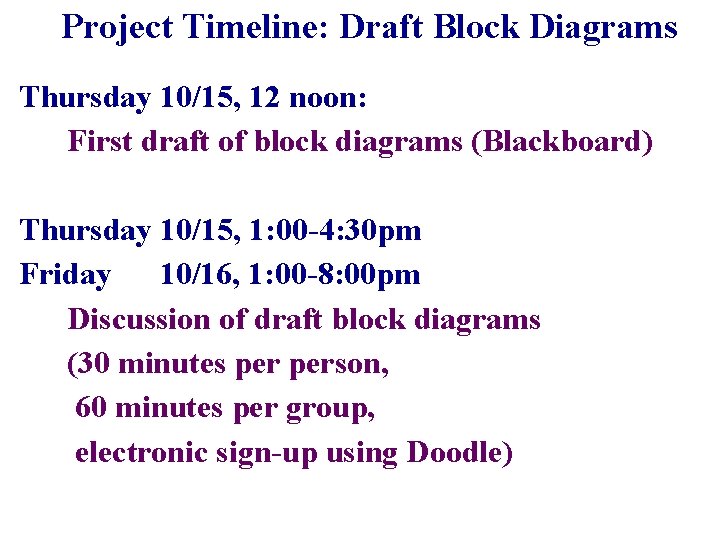 Project Timeline: Draft Block Diagrams Thursday 10/15, 12 noon: First draft of block diagrams Project Timeline: Draft Block Diagrams Thursday 10/15, 12 noon: First draft of block diagrams