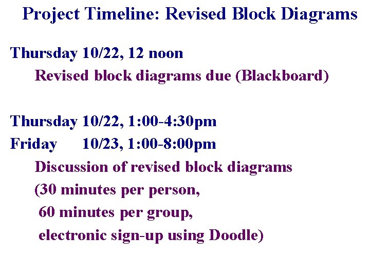 Project Timeline: Revised Block Diagrams Thursday 10/22, 12 noon Revised block diagrams due (Blackboard) Project Timeline: Revised Block Diagrams Thursday 10/22, 12 noon Revised block diagrams due (Blackboard)