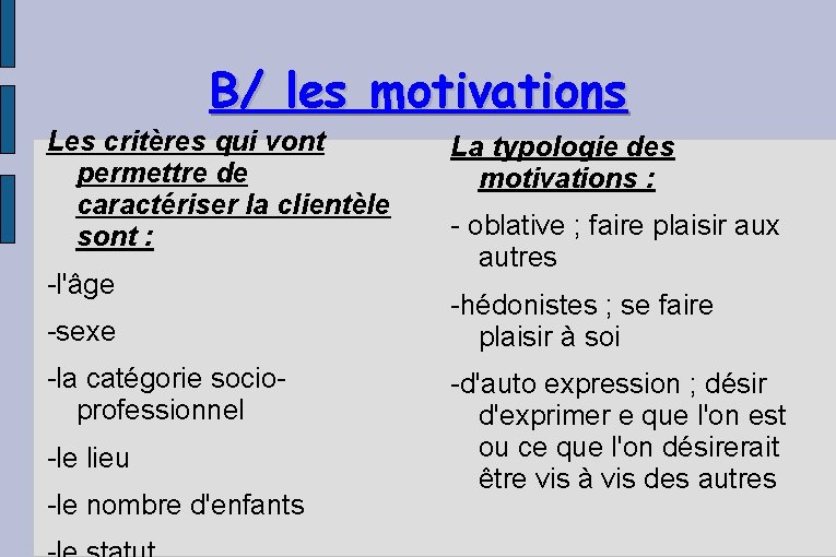 B/ les motivations Les critères qui vont permettre de caractériser la clientèle sont :