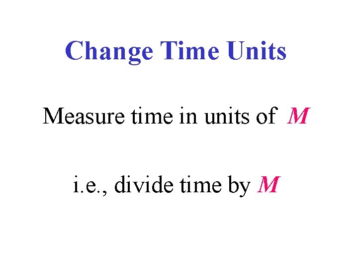 Change Time Units Measure time in units of M i. e. , divide time