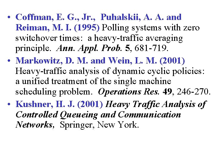  • Coffman, E. G. , Jr. , Puhalskii, A. A. and Reiman, M.