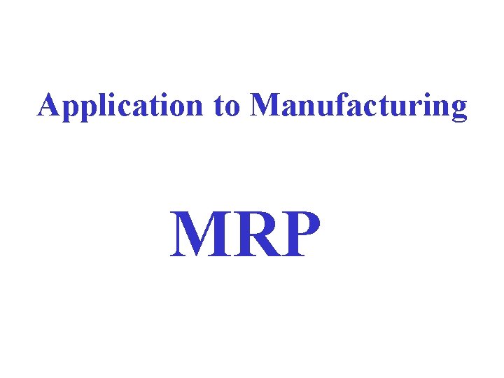 Application to Manufacturing MRP 