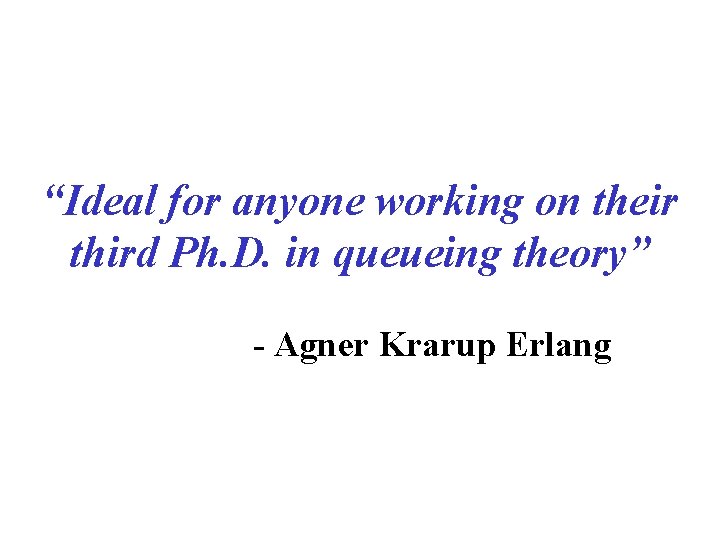 “Ideal for anyone working on their third Ph. D. in queueing theory” - Agner