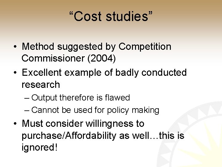 “Cost studies” • Method suggested by Competition Commissioner (2004) • Excellent example of badly