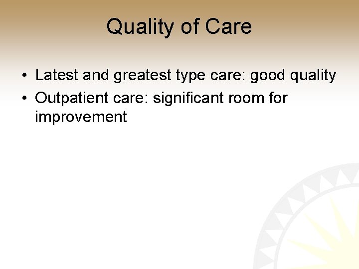Quality of Care • Latest and greatest type care: good quality • Outpatient care: