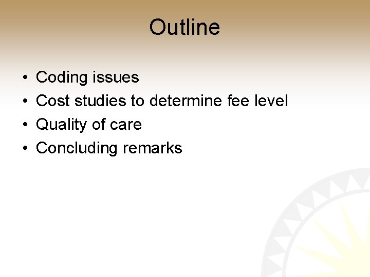 Outline • • Coding issues Cost studies to determine fee level Quality of care