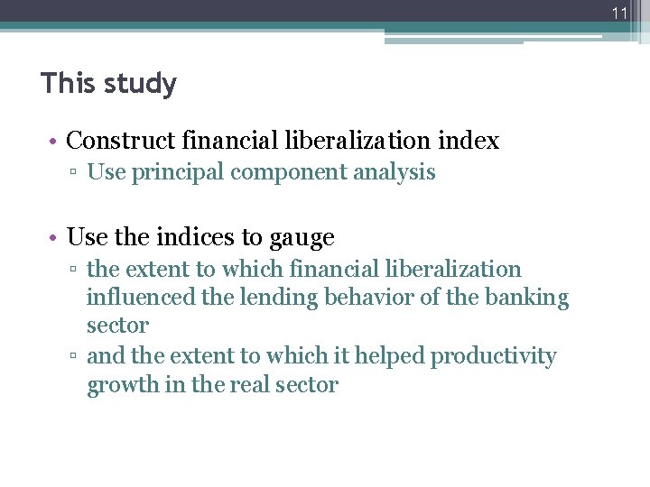 11 This study • Construct financial liberalization index ▫ Use principal component analysis •