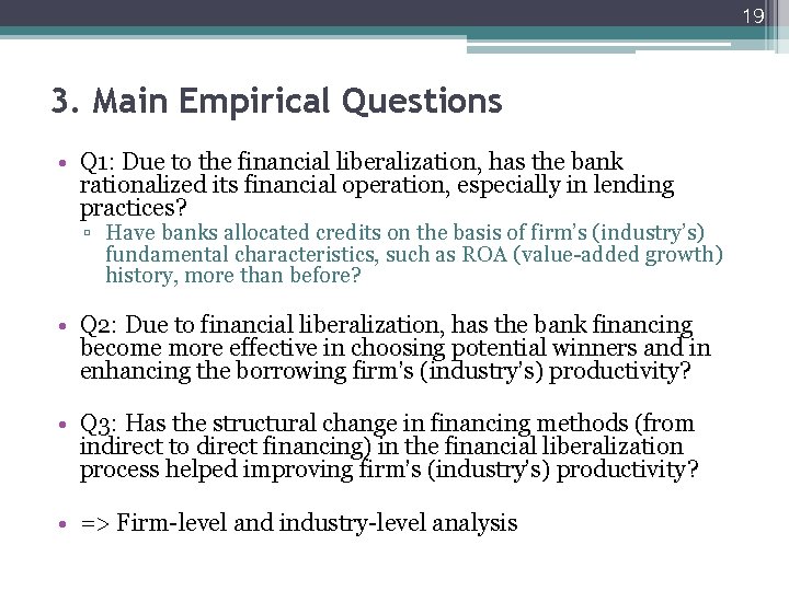 19 3. Main Empirical Questions • Q 1: Due to the financial liberalization, has