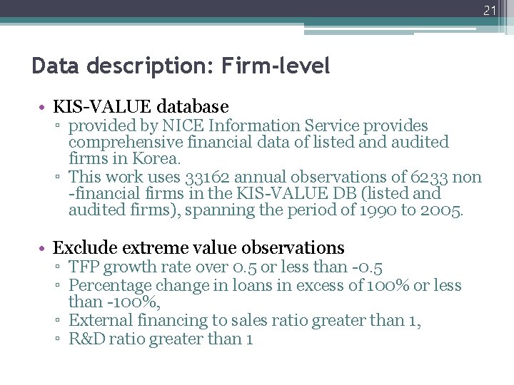 21 Data description: Firm-level • KIS-VALUE database ▫ provided by NICE Information Service provides