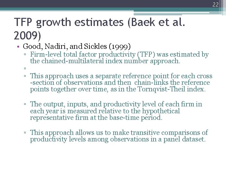 22 TFP growth estimates (Baek et al. 2009) • Good, Nadiri, and Sickles (1999)