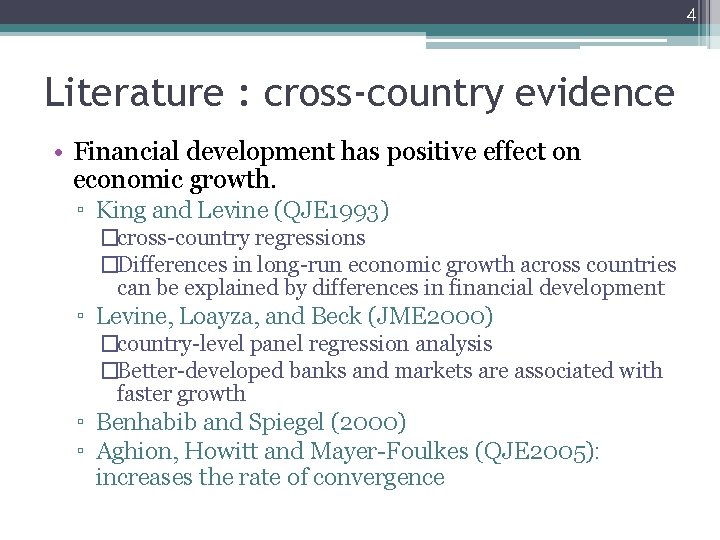 4 Literature : cross-country evidence • Financial development has positive effect on economic growth.