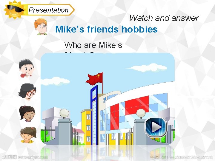 Presentation Watch and answer Mike’s friends hobbies Who are Mike’s friends? 0 