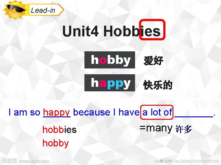 Lead-in Unit 4 Hobbies hobby 爱好 happy 快乐的 I am so happy _____ because