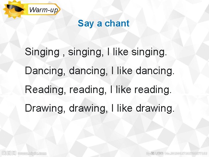 Warm-up Say a chant Singing , singing, I like singing. Dancing, dancing, I like