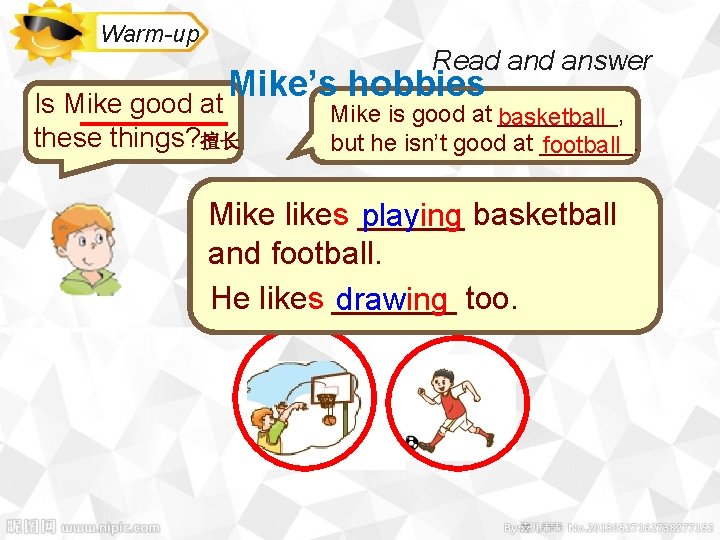 Warm-up Read answer Mike’s hobbies Is Mike good at these things? 擅长 Mike is