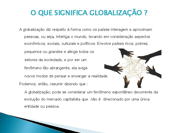 O QUE SIGNIFICA GLOBALIZAÇÃO ? A globalização diz respeito à forma como os países