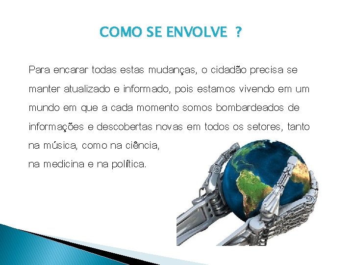 COMO SE ENVOLVE ? Para encarar todas estas mudanças, o cidadão precisa se manter