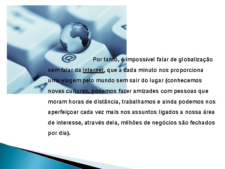 Por tanto, é impossível falar de globalização sem falar da Internet, que a cada