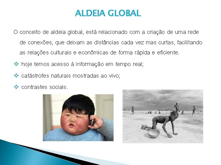 ALDEIA GLOBAL O conceito de aldeia global, está relacionado com a criação de uma