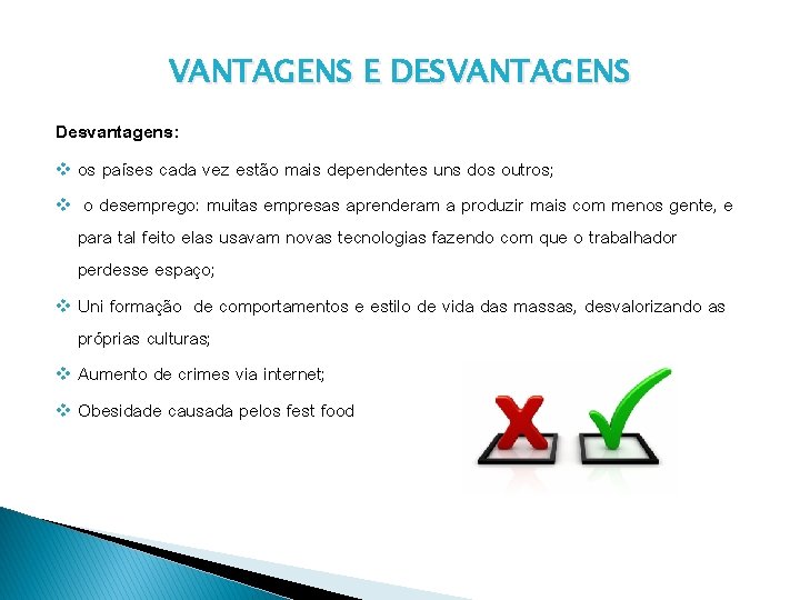 VANTAGENS E DESVANTAGENS Desvantagens: v os países cada vez estão mais dependentes uns dos