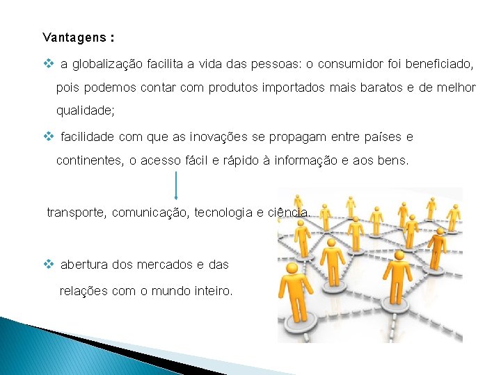 Vantagens : v a globalização facilita a vida das pessoas: o consumidor foi beneficiado,