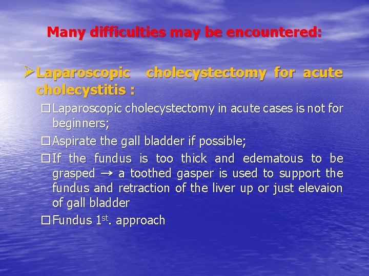 Many difficulties may be encountered: ØLaparoscopic cholecystectomy for acute cholecystitis : o. Laparoscopic cholecystectomy