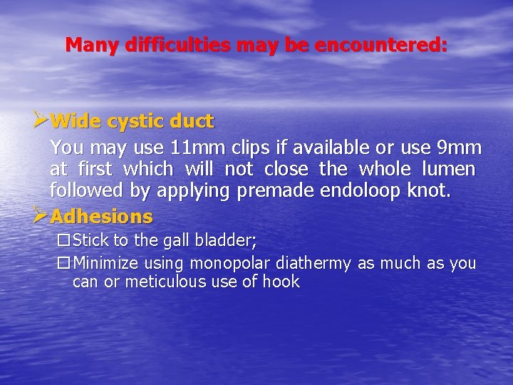 Many difficulties may be encountered: ØWide cystic duct You may use 11 mm clips