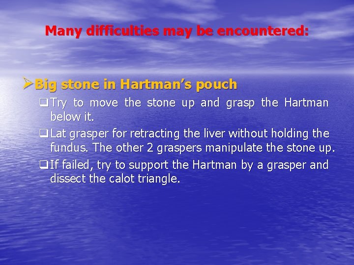 Many difficulties may be encountered: ØBig stone in Hartman’s pouch q. Try to move