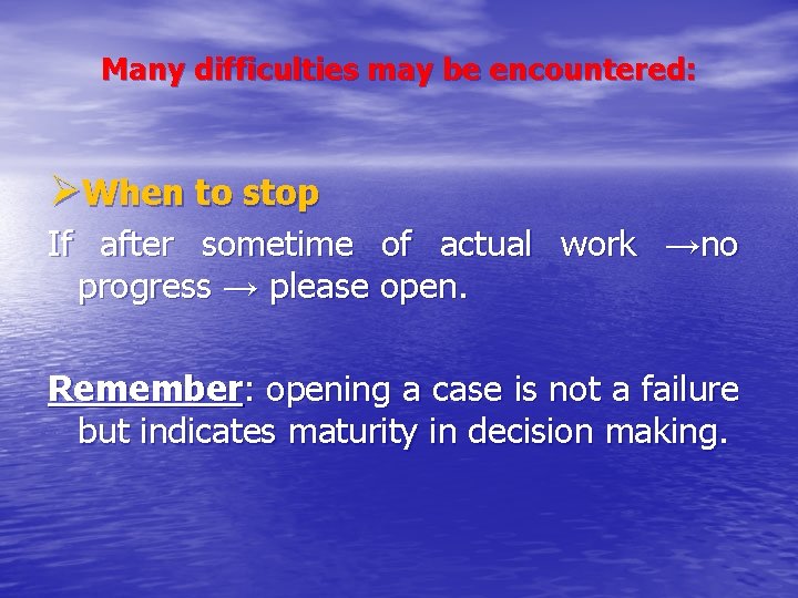 Many difficulties may be encountered: ØWhen to stop If after sometime of actual work