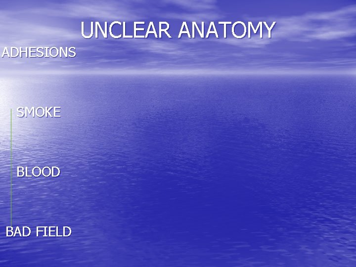 UNCLEAR ANATOMY ADHESIONS SMOKE BLOOD BAD FIELD 