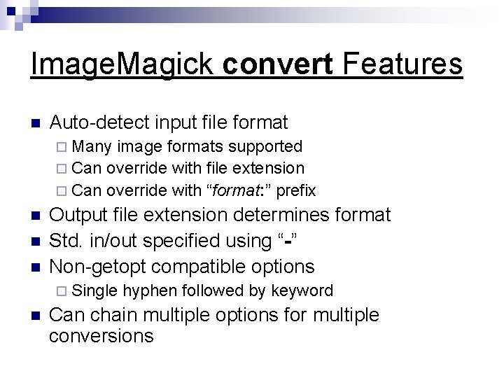 Image. Magick convert Features n Auto-detect input file format ¨ Many image formats supported
