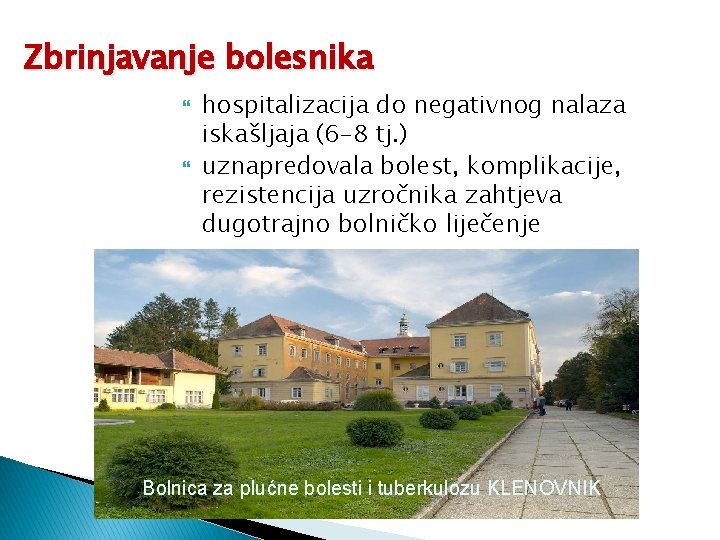 Zbrinjavanje bolesnika hospitalizacija do negativnog nalaza iskašljaja (6 -8 tj. ) uznapredovala bolest, komplikacije,