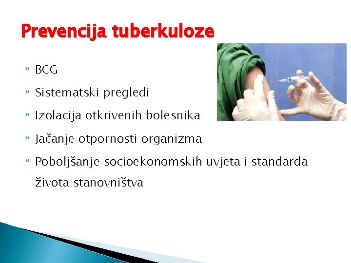 Prevencija tuberkuloze BCG Sistematski pregledi Izolacija otkrivenih bolesnika Jačanje otpornosti organizma Poboljšanje socioekonomskih uvjeta