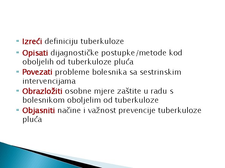  Izreći definiciju tuberkuloze Opisati dijagnostičke postupke/metode kod oboljelih od tuberkuloze pluća Povezati probleme
