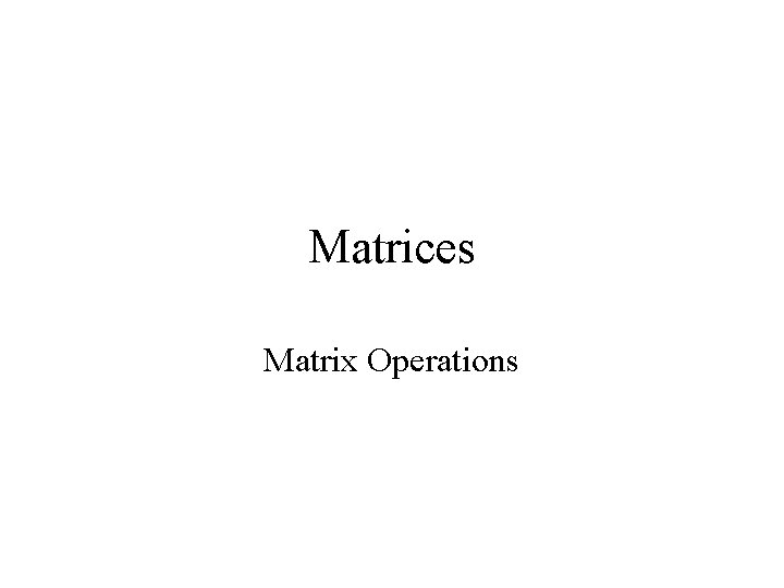 Matrices Matrix Operations 