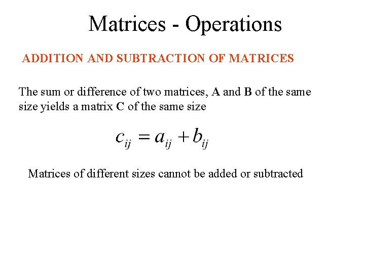 Matrices - Operations ADDITION AND SUBTRACTION OF MATRICES The sum or difference of two