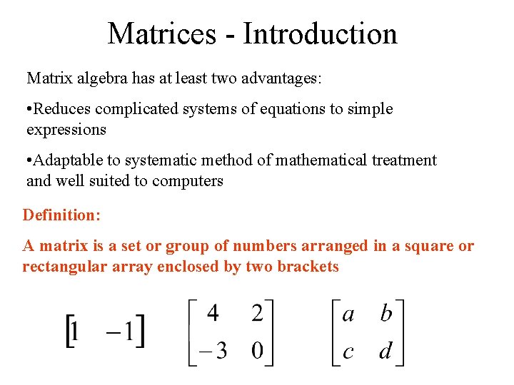 Matrices - Introduction Matrix algebra has at least two advantages: • Reduces complicated systems