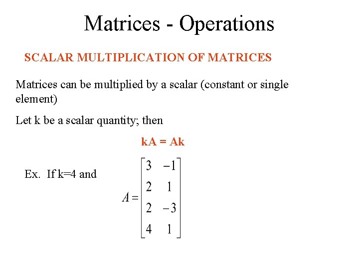 Matrices - Operations SCALAR MULTIPLICATION OF MATRICES Matrices can be multiplied by a scalar