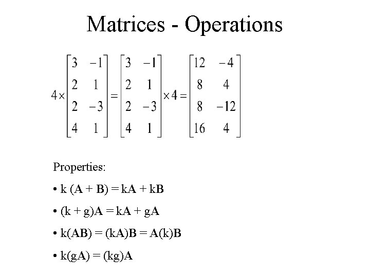 Matrices - Operations Properties: • k (A + B) = k. A + k.