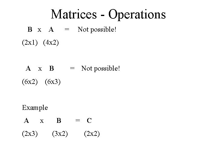 Matrices - Operations B x A = Not possible! (2 x 1) (4 x