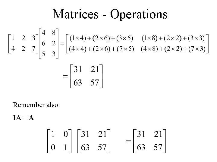 Matrices - Operations Remember also: IA = A 